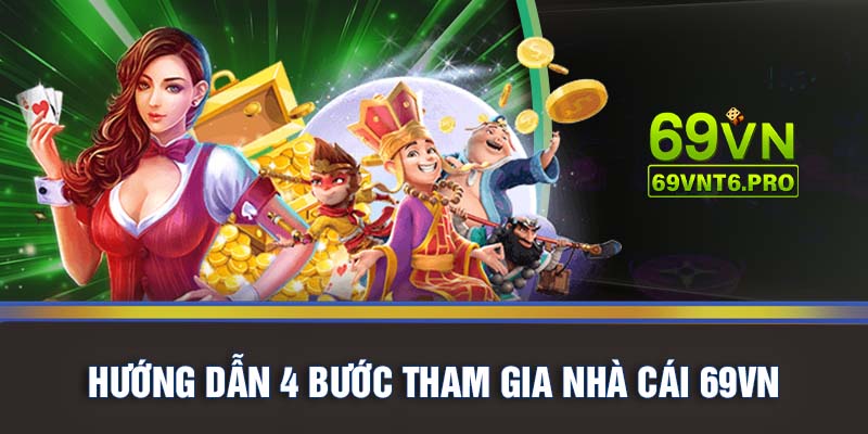 Hướng dẫn 4 bước tham gia nhà cái 69VN