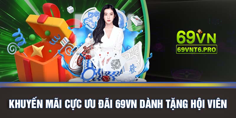 Khuyến mãi cực ưu đãi 69VN dành tặng hội viên