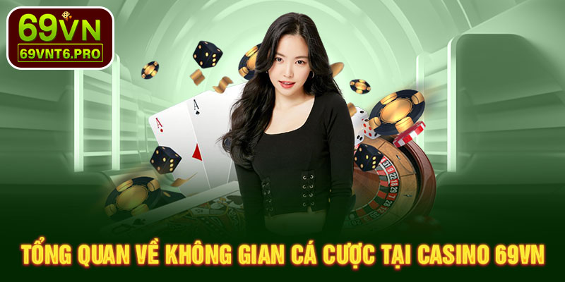 Tổng quan về không gian cá cược tại casino 69VN