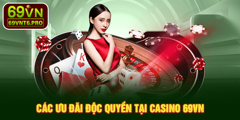 Các ưu đãi độc quyền tại casino 69VN