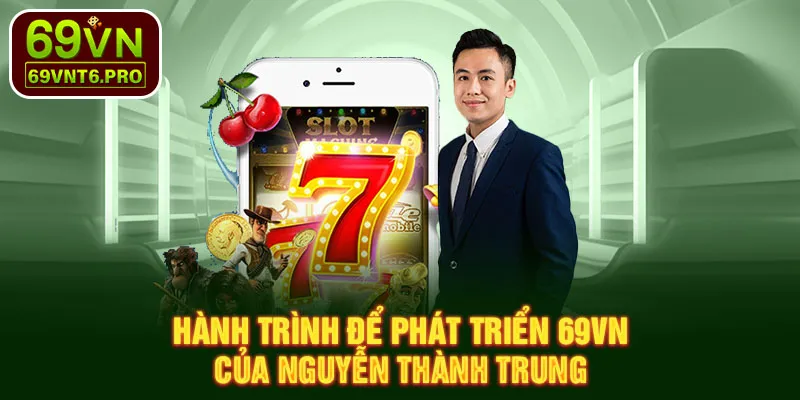 Hành trình để phát triển 69VN của Nguyễn Thành Trung