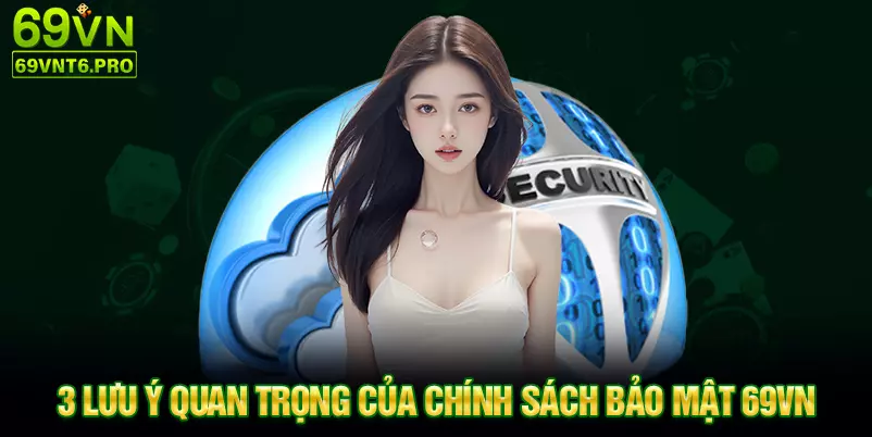 03 lưu ý quan trọng của chính sách bảo mật 69VN  