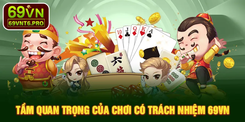 Tầm quan trọng của chơi có trách nhiệm 69VN 