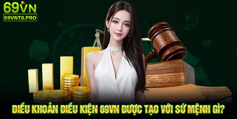 Điều khoản điều kiện 69VN được tạo với sứ mệnh gì?