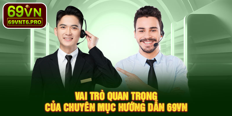 Vai trò quan trọng của chuyên mục hướng dẫn 69VN