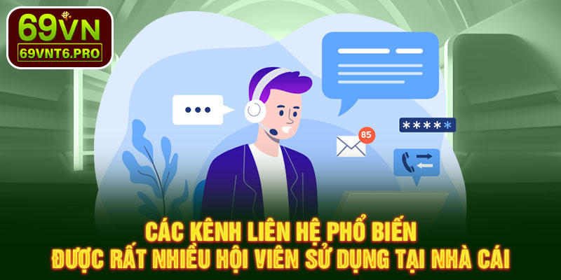 Các kênh liên hệ phổ biến được rất nhiều hội viên sử dụng tại nhà cái